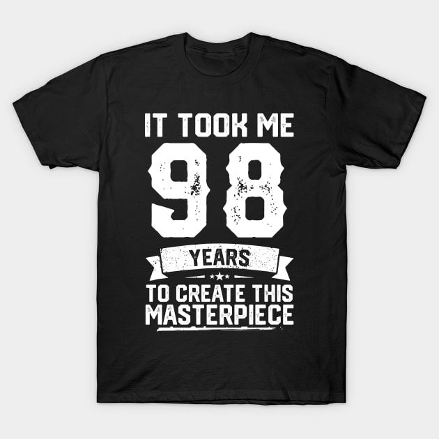 It Took Me 98 Years To Create This Masterpiece T-Shirt by ClarkAguilarStore